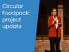 Circular Foodpack- project update
