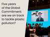 Five years of the Global Commitment- are we on track to tackle plastic pollution