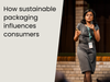 How sustainable packaging influences consumers