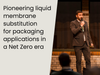 Pioneering liquid membrane substitution for packaging applications in a Net Zero era