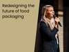 Redesigning the future of food packaging