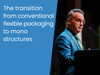 The transition from conventional flexible packaging to mono structures