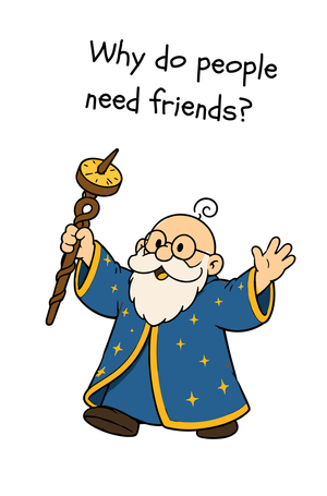 Why do people need friends?