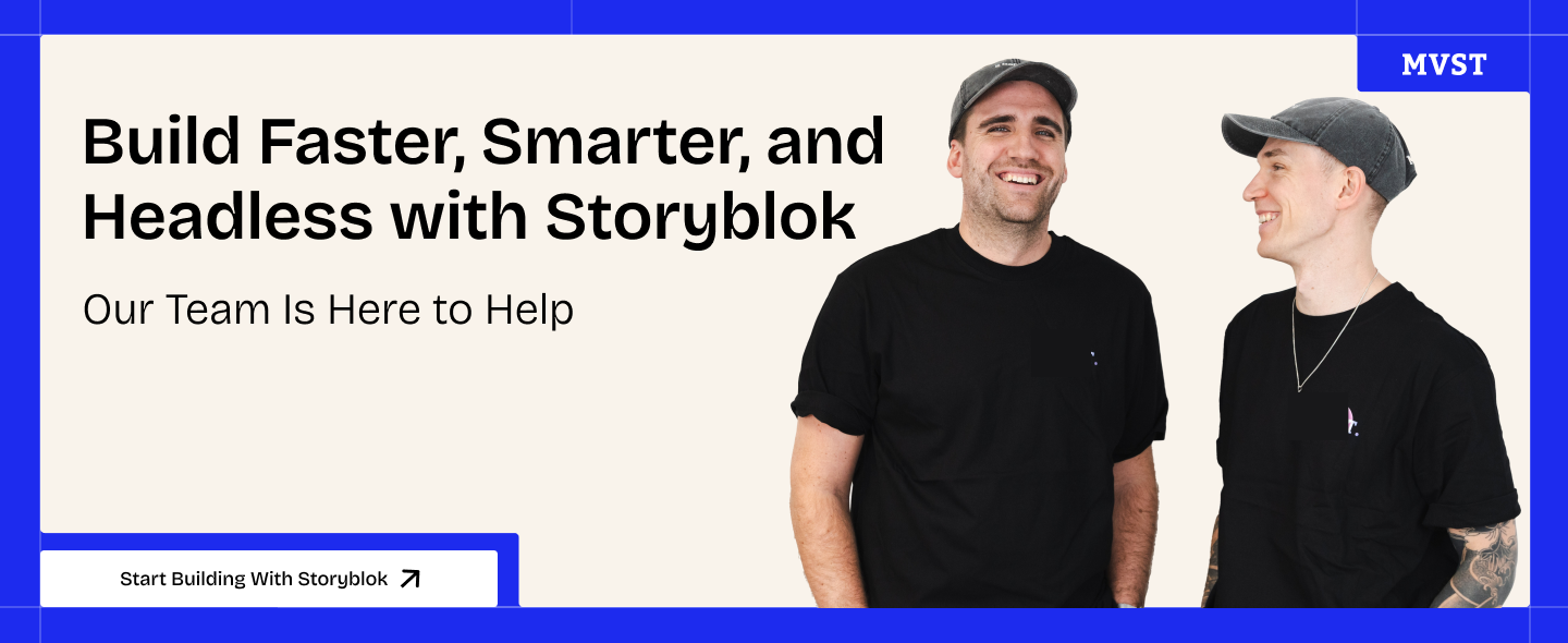 Build Faster, Smarter, and Headless with Stroyblok - Our Team Is Here to Help - Start Building With Storyblok