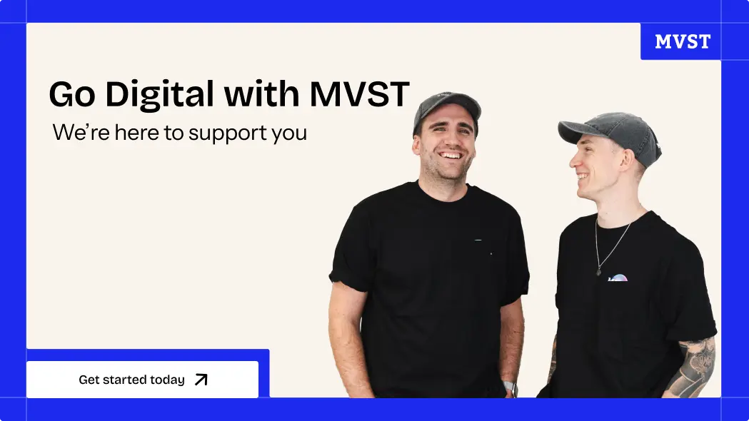 Go Digital with MVST - We're here to help support you - Get Started today