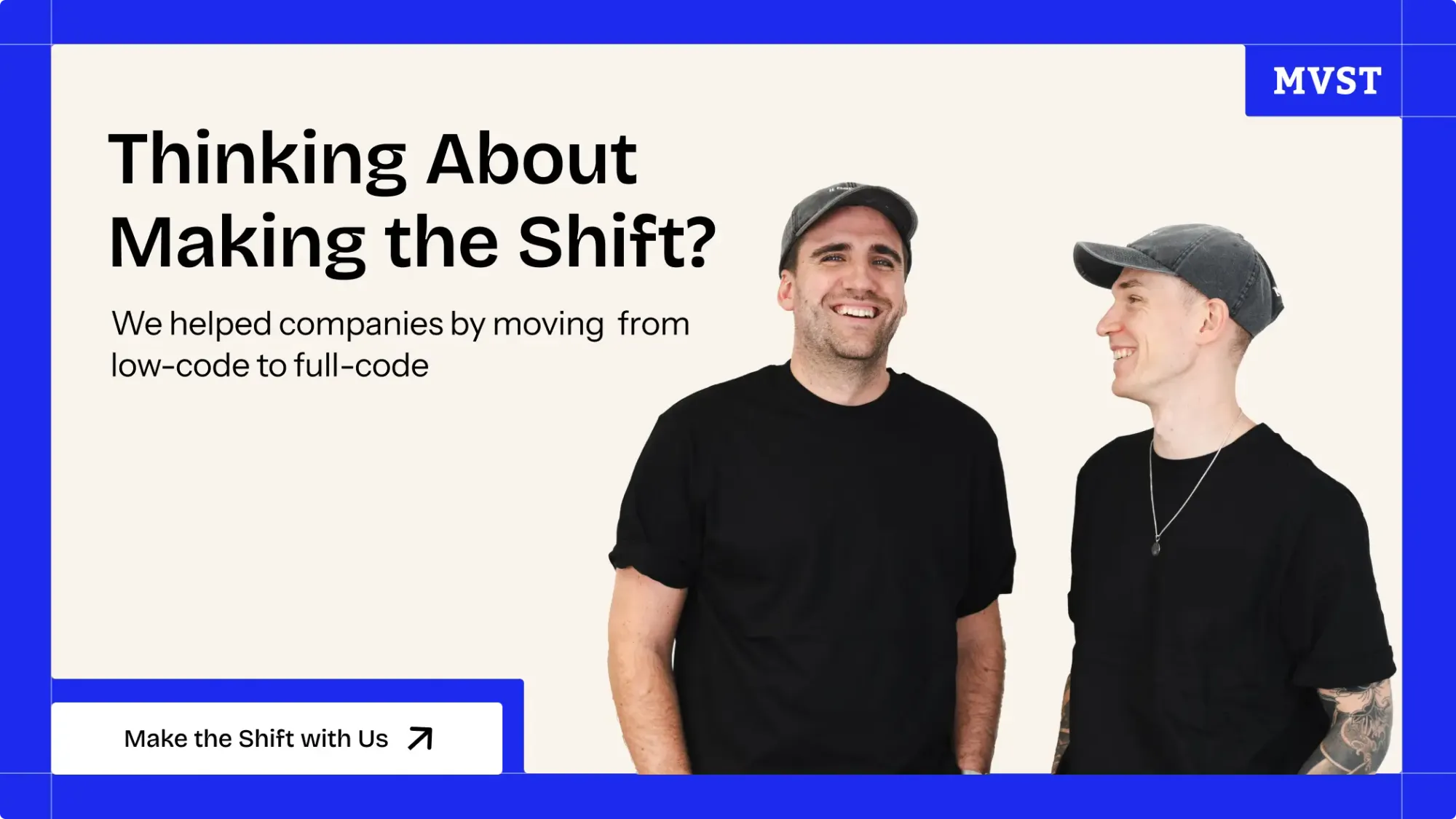 thinking about making the shift - we helped companies by moving from low-code to full-code - make the shift with us