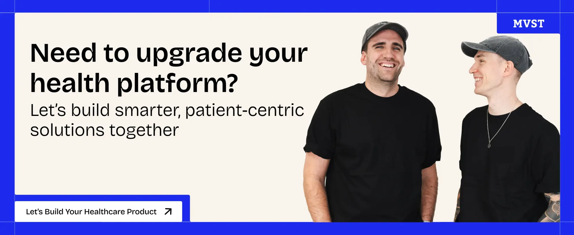 Need to upgrade your health platform? Let's build smarter, patient-centric solutions together. Let's build your healthcare product. Showing on the right, image of Niklas and Philipp, co-founders of MVST