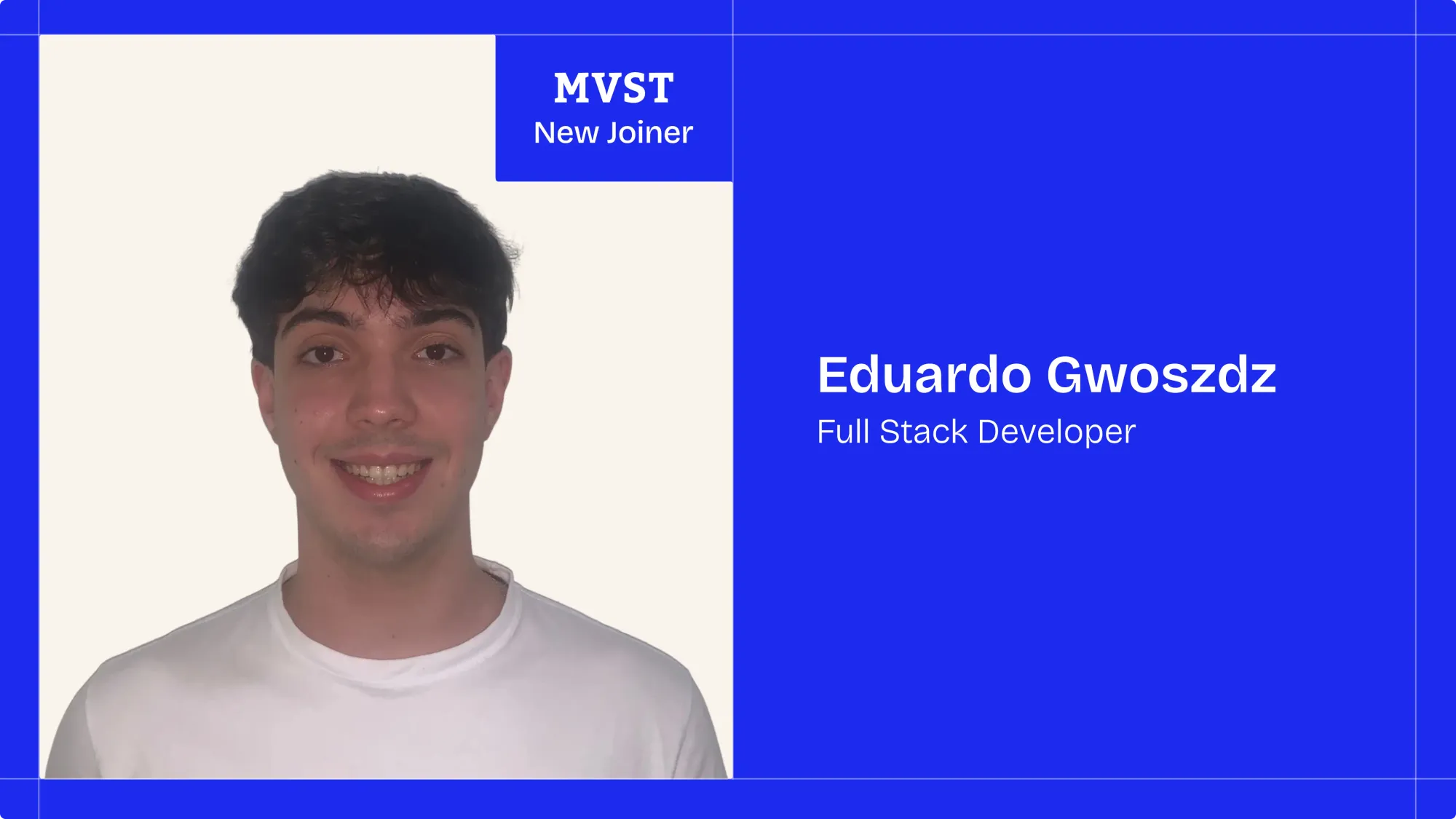 MVST - New Joiner . Eduardo Gwoszdz - Full Stack Developer