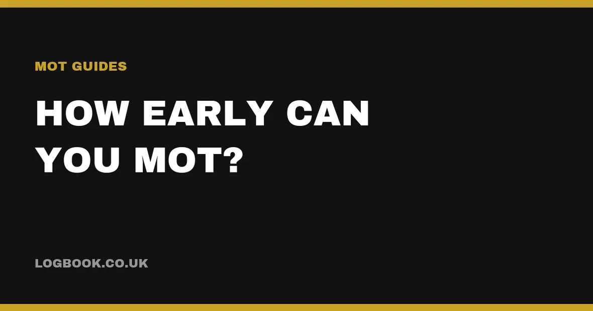 How early can you MOT a car in the UK