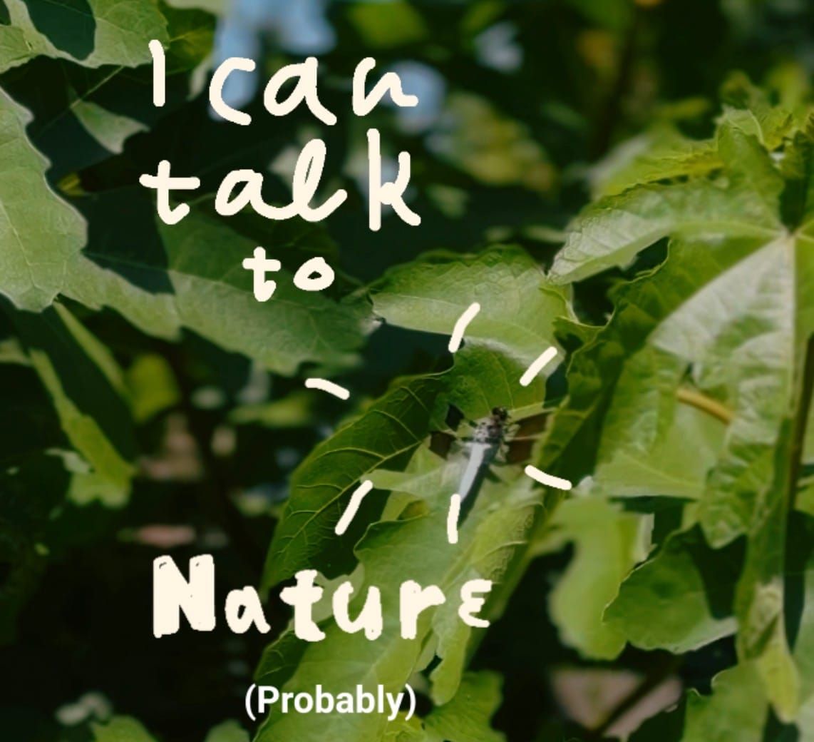 I can talk to nature (Probably)