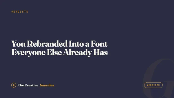 You Rebranded Into a Font Everyone Else Already Has