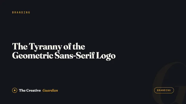 The Tyranny of the Geometric Sans-Serif Logo