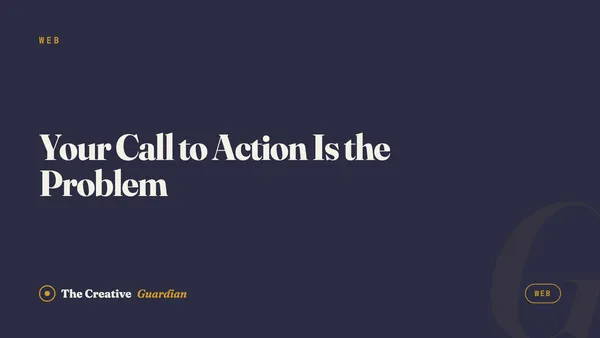 Your Call to Action Is the Problem