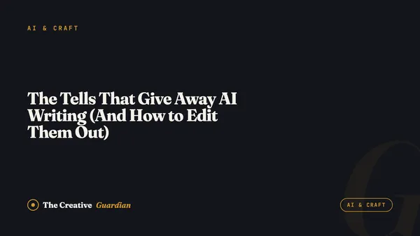 The Tells That Give Away AI Writing (And How to Edit Them Out)