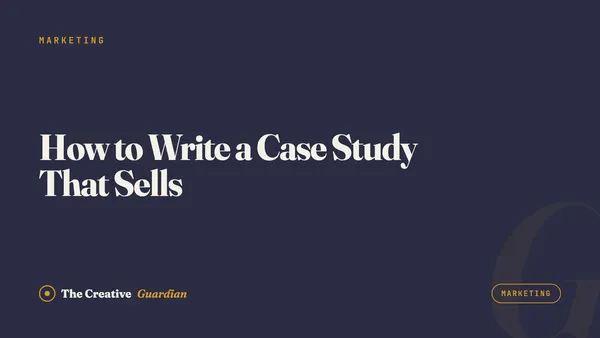 How to Write a Case Study That Sells