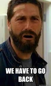 WE HAVE TO GO BACK - Jack Lost - quickmeme