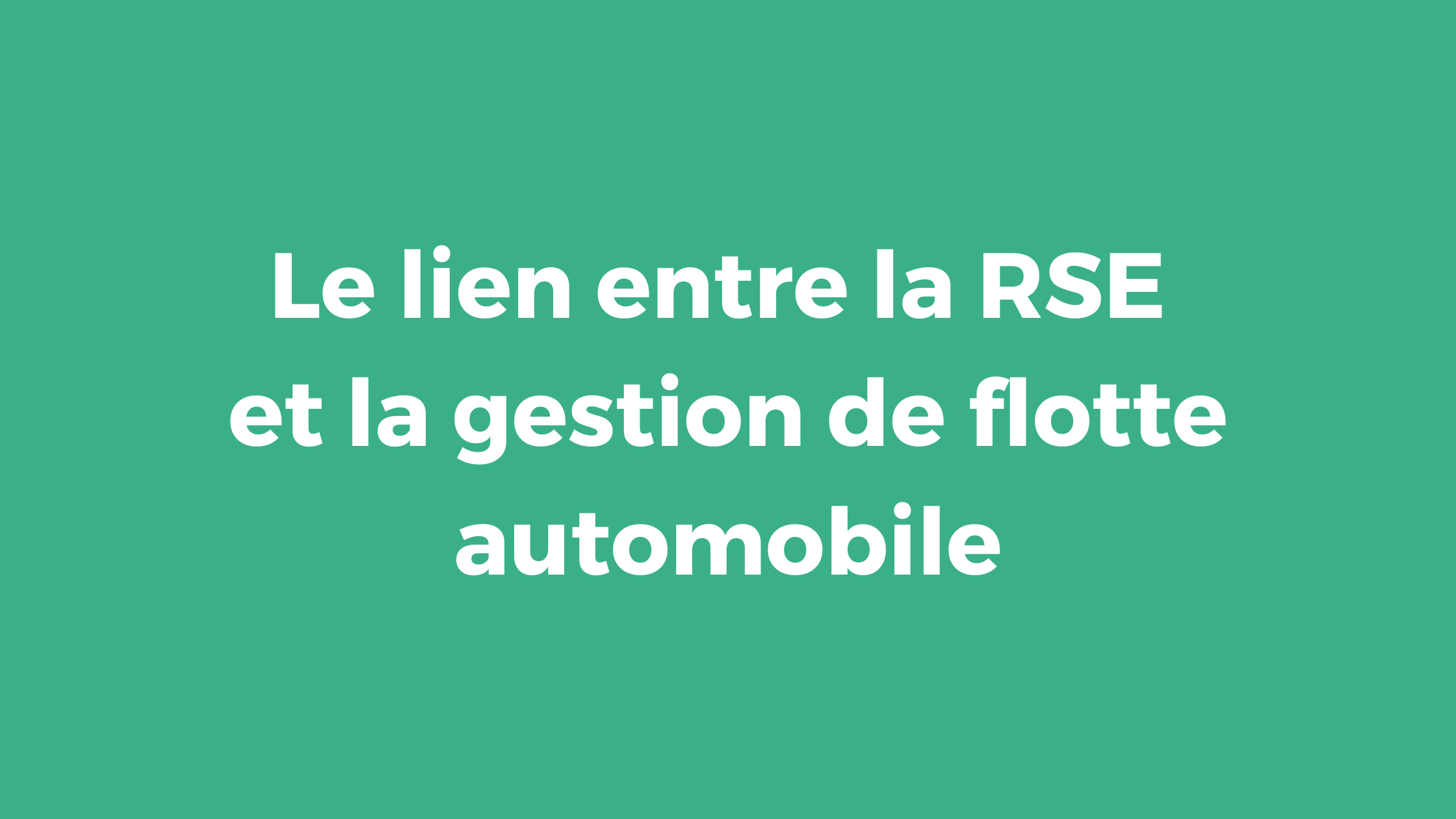 Le lien entre la RSE et la gestion de flotte automobile
