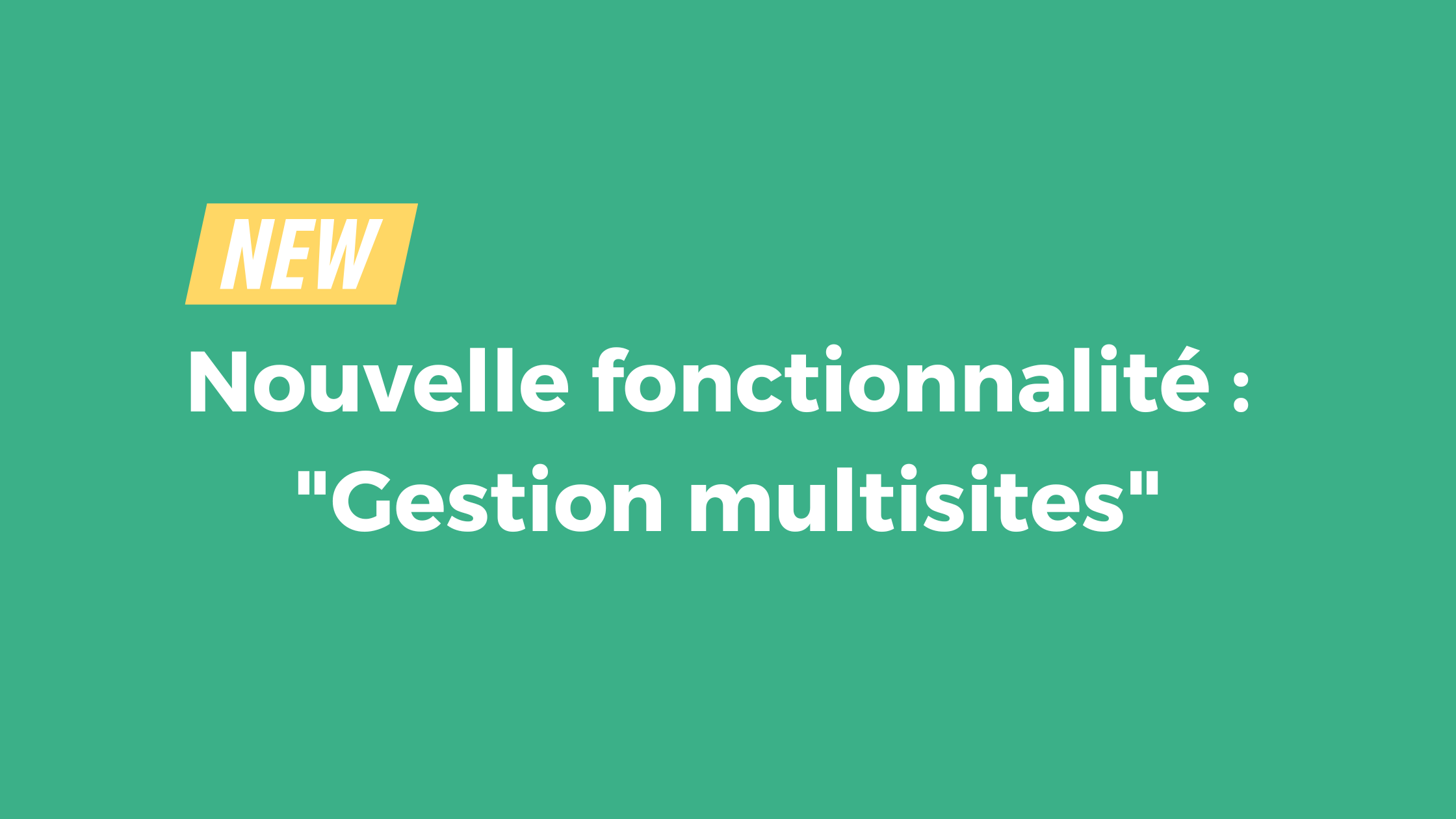 Nouvelle fonctionnalité "Gestion multisites"
