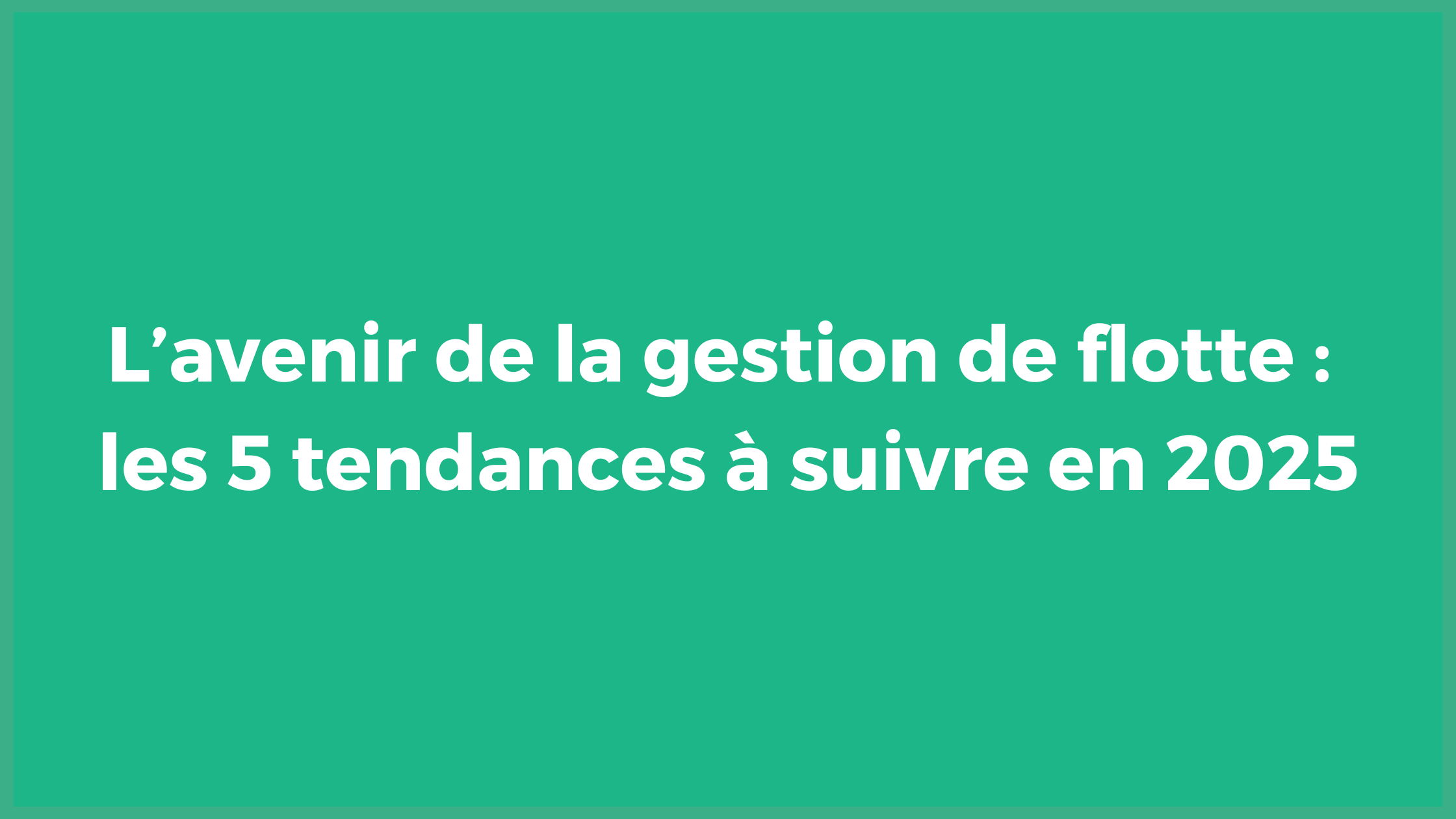 L’avenir de la gestion de flotte : les 5 tendances à suivre en 2025