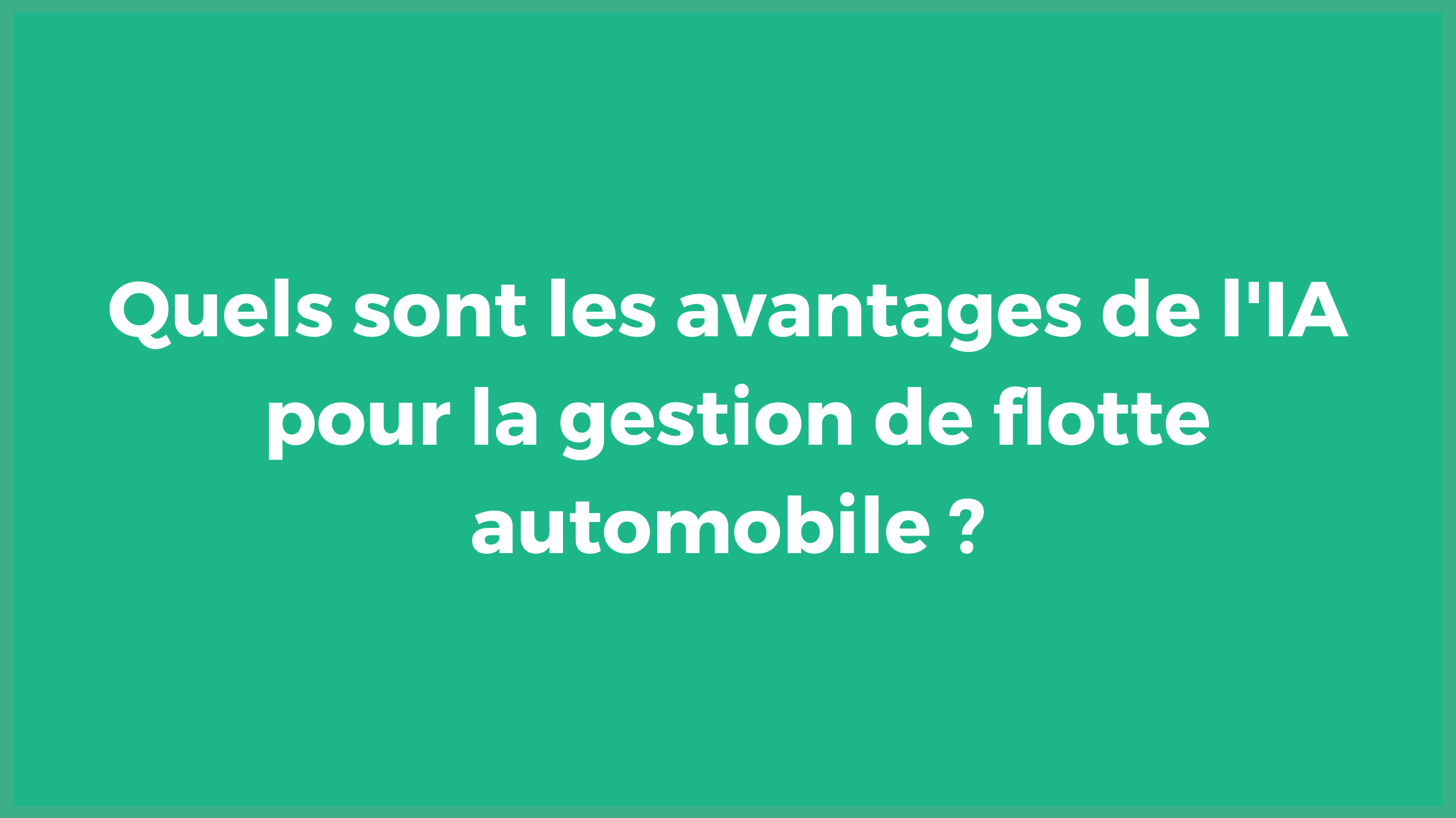 Quels sont les avantages de l'IA pour la gestion de flotte automobile ?