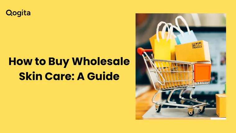 How to Buy Wholesale Skin Care: A Complete Guide