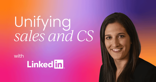 LinkedIn's winning strategy for unifying sales and customer success