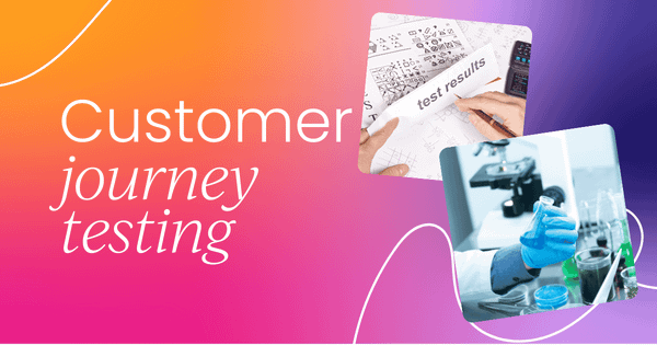 How customer journey testing can  improve your CX