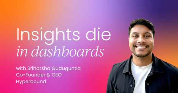 Your insights are dying in dashboards