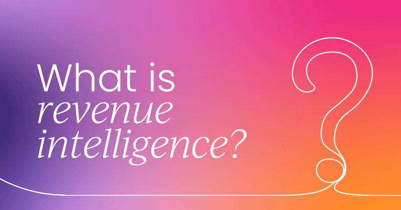 What is revenue intelligence?  Your comprehensive guide