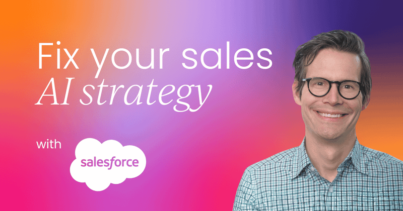 Your sales AI strategy is backwards:  Lessons from Salesforce