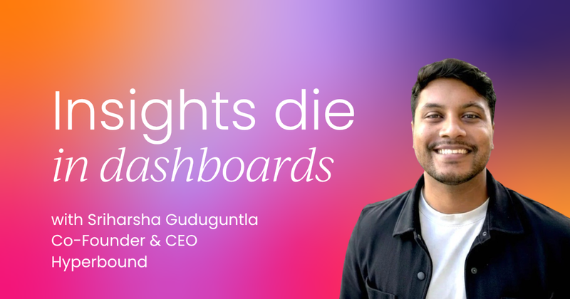 Your insights are dying in dashboards