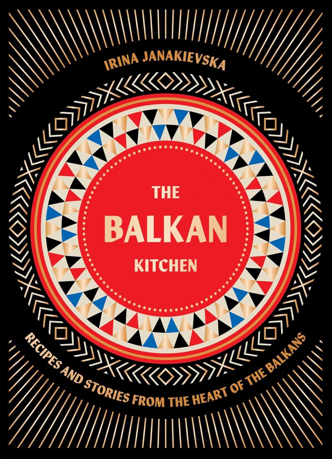 The Balkan Kitchen by Irina Janakievska