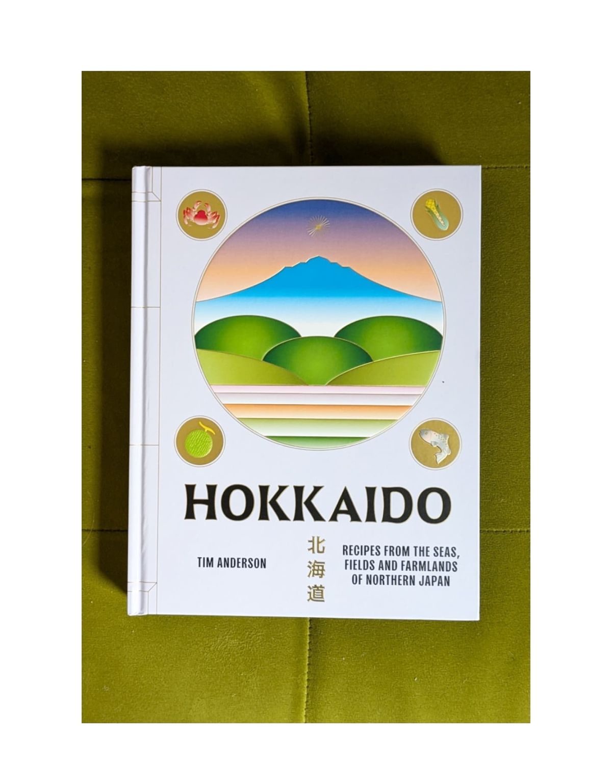 Hokkaido: Recipes From the Seas, Fields and Farmlands of Northern Japan by Tim Anderson