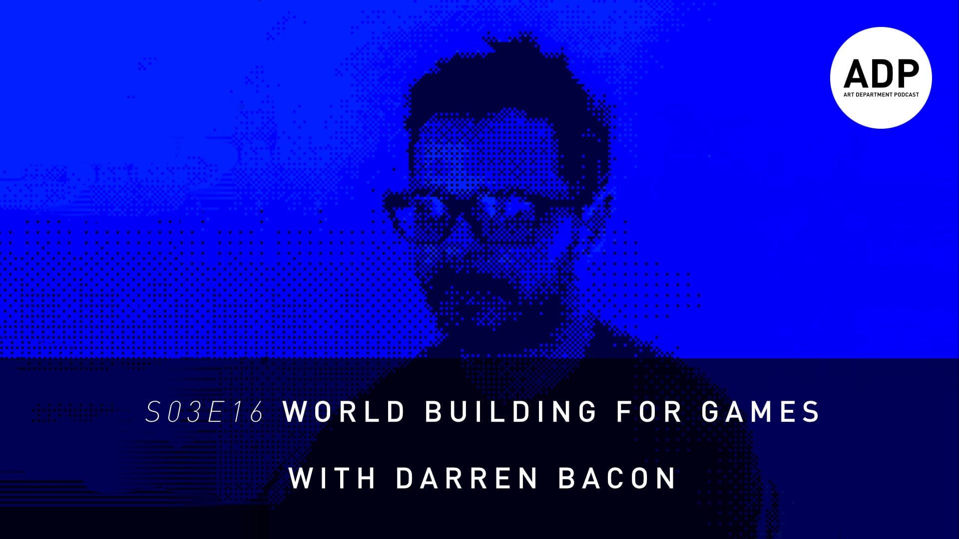ADP - World Building for Games with Darren Bacon