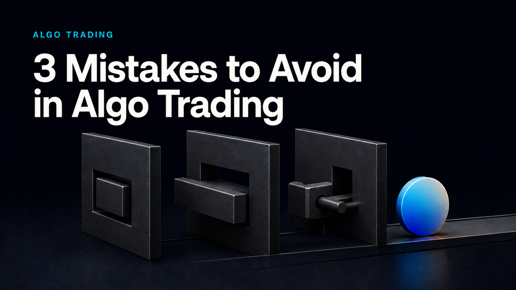 3 Mistakes to Avoid in Algo Trading
