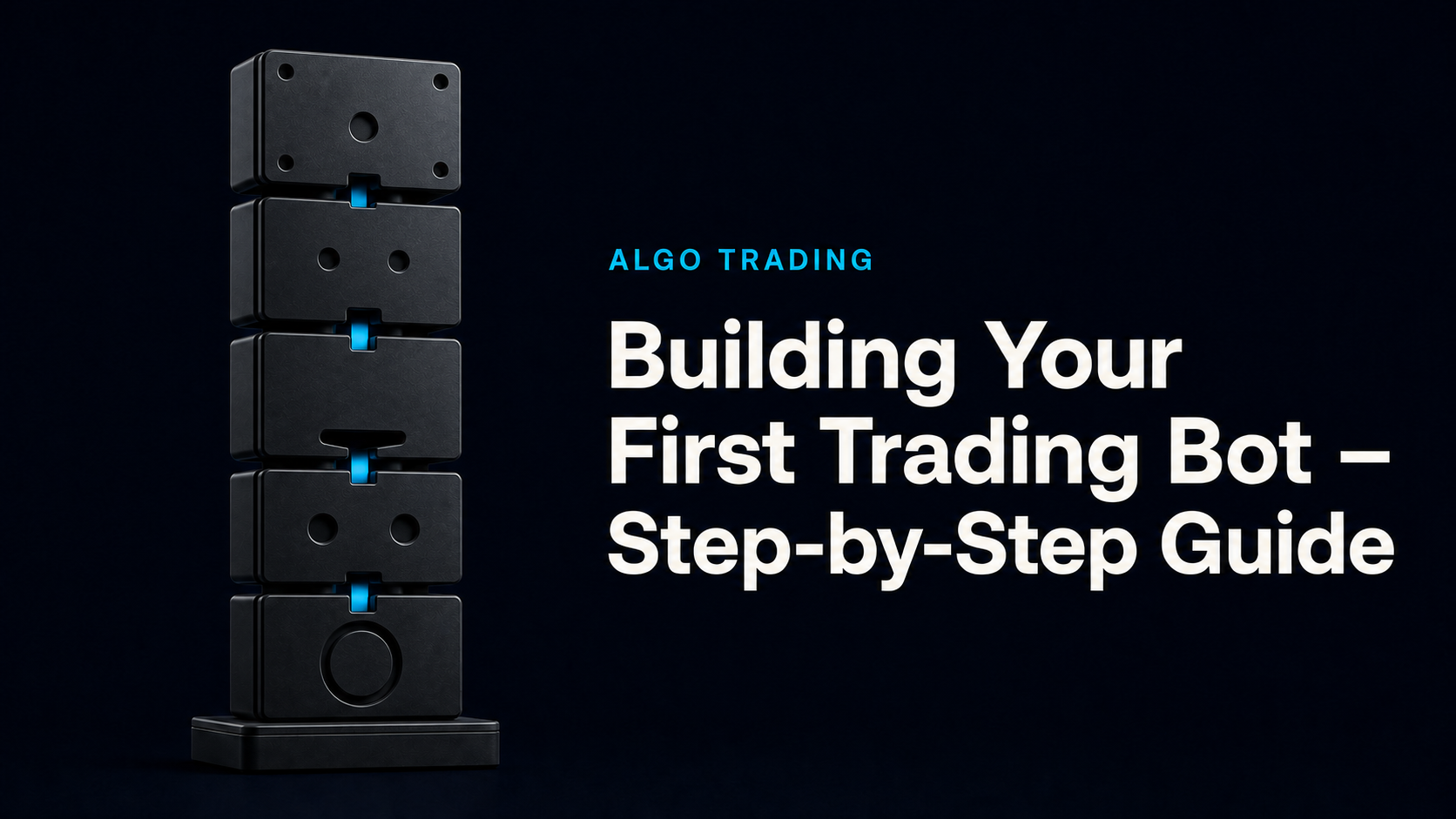 Building Your First Trading Bot – Step-by-Step Guide
