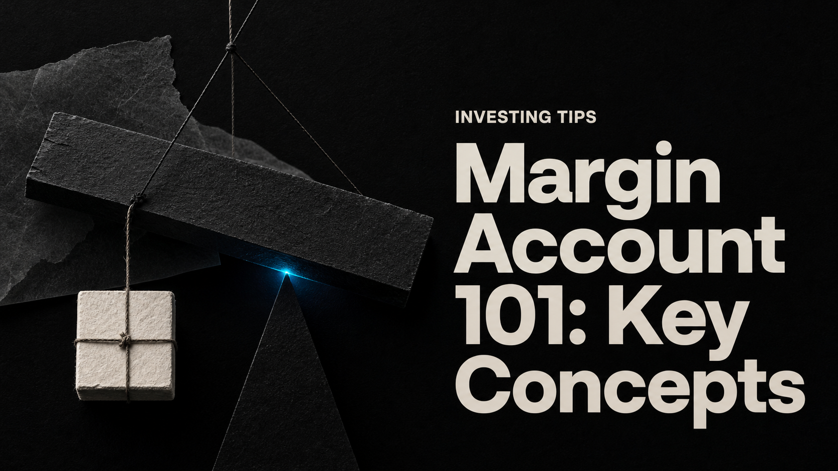 Margin Account 101: Key Concepts