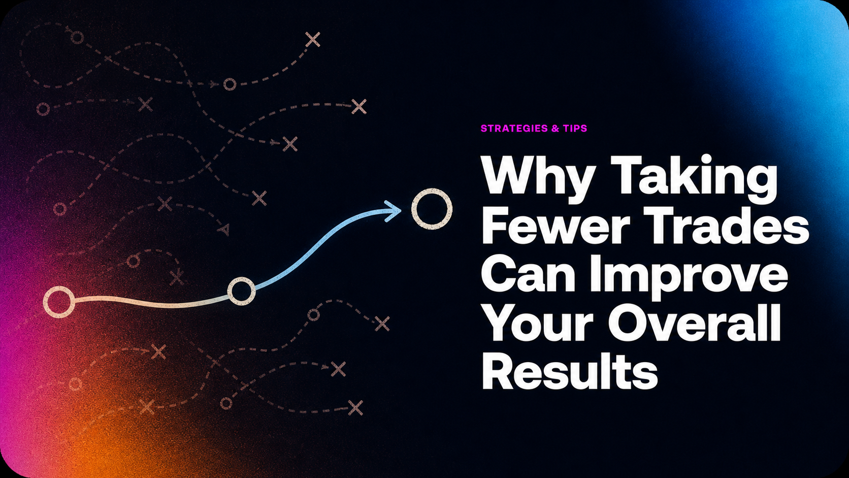Why Taking Fewer Trades Can Improve Your Overall Results