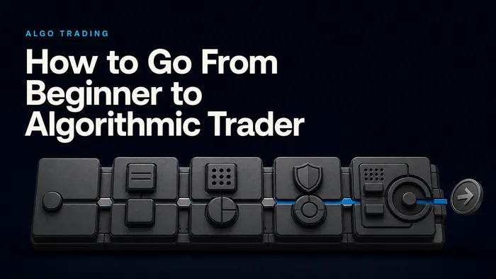 How to Go From Beginner to Algorithmic Trader