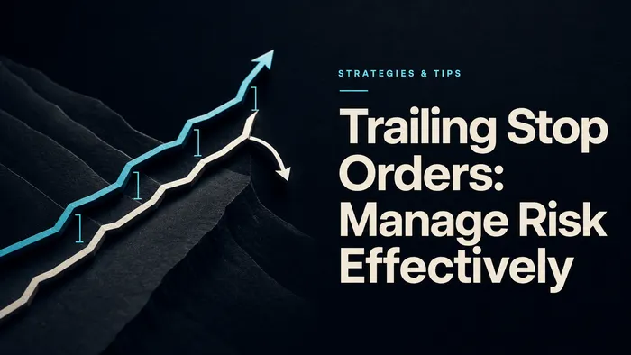 Trailing Stop Orders: How to Manage Risk Effectively