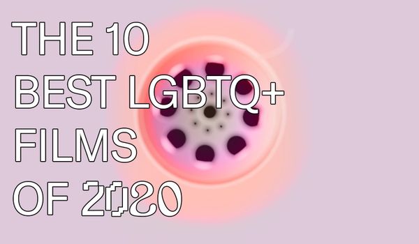 The 10 best LGBTQ+ films of 2020