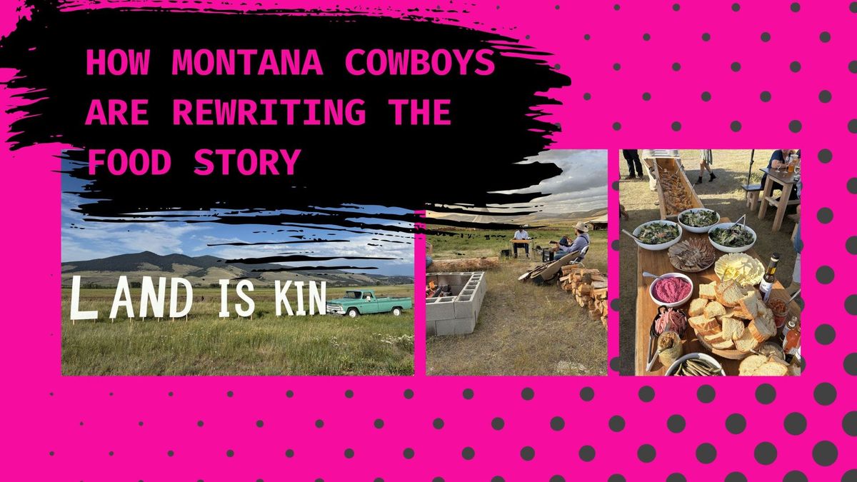 ACTionism Meets the American West: How Montana Cowboys Are Rewriting the Food Story