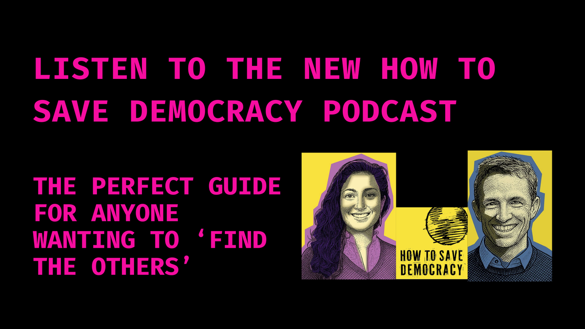 Listen: How to Save Democracy podcast - and the art of finding the others