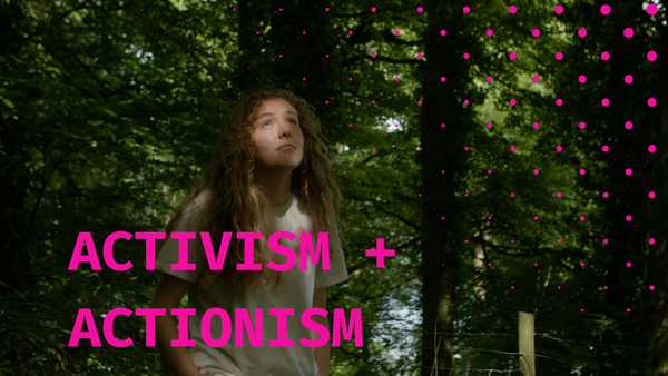 ACTIONISM + ACTIVISM