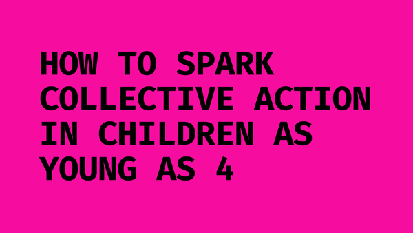 How to empower and spark collective action in children as young as 4