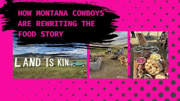 ACTionism Meets the American West: How Montana Cowboys Are Rewriting the Food Story