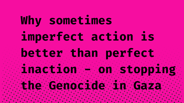 Why we need ACTionism and Activism to end the Genocide in Gaza