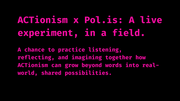 ACTionism x Pol.is: Can We Build Better Conversations About Change?