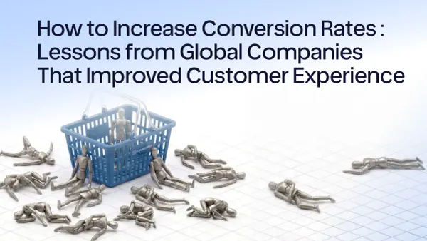 How to Increase Conversion Rates: Lessons from Global Companies That Improved Customer Experience