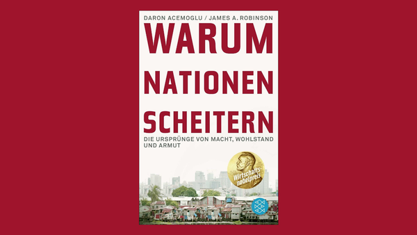 Warum Nationen scheitern - die Ursprünge von Macht, Wohlstand und Armut ("Why Nations fail")